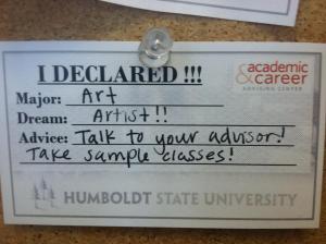 I declared! Major, art. Dream, artist. Advice, Talk to your advisor and take sample classes.