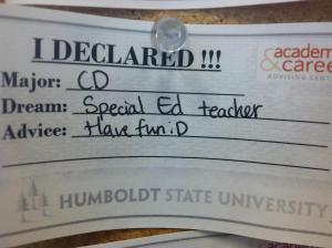 I declared! Major, CD. Dream, special ed teacher. Advice, have fun.