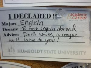 I declared! Major, English. Dream, to teach English abroad. Advice, don't stress, a major will come to you!
