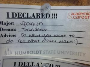 I declared! Major, Spanish. Dream, translator. Advice, do what you want to do not what other want.